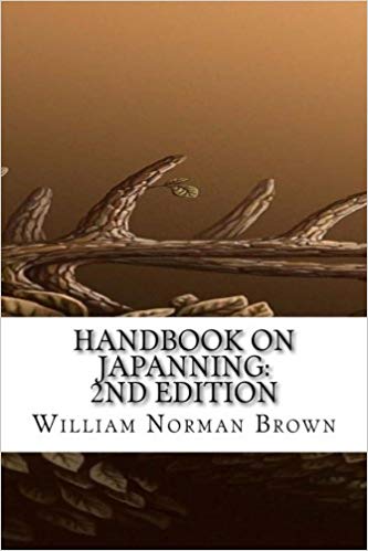 Handbook on Japanning: For Ironware, Tinware, Wood, Etc. With Sections on Tinplating and Galvanizing